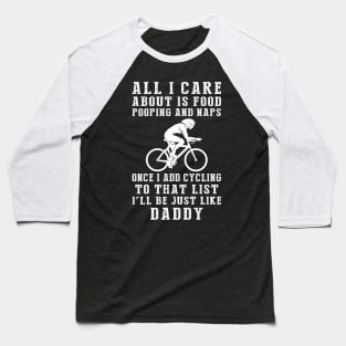 Daddy's Joy: Food, Pooping, Naps, and Cycling! Just Like Daddy Tee - Fun Gift! Baseball T-Shirt